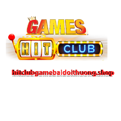 Hit club game bài đổi thưởng uy tín, đẳng cấp hàng đầu